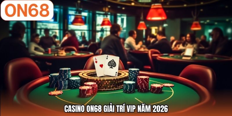 Casino ON68 giải trí VIP năm 2026