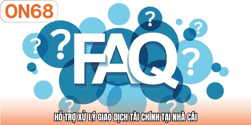 Hỗ trợ xử lý giao dịch tài chính tại nhà cái